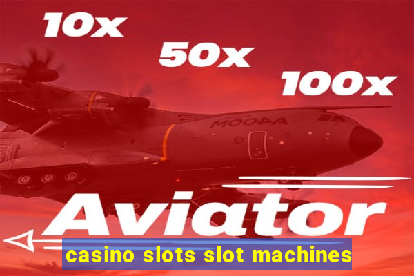 casino slots slot machines