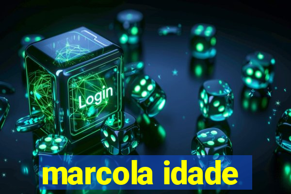 marcola idade