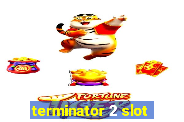 terminator 2 slot