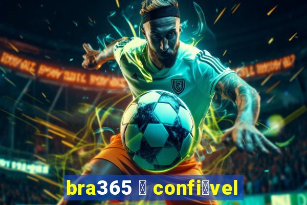 bra365 茅 confi谩vel