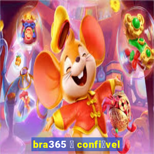 bra365 茅 confi谩vel