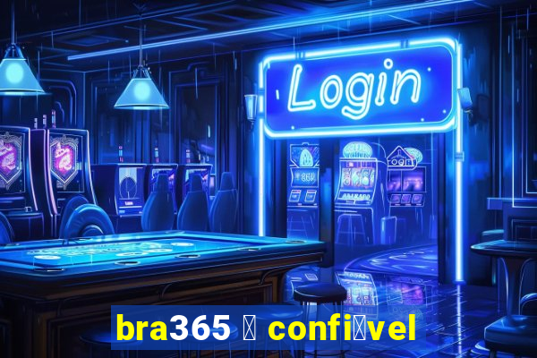 bra365 茅 confi谩vel