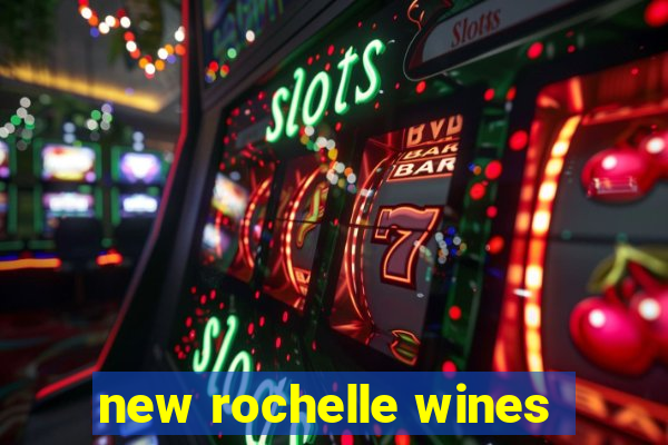 new rochelle wines