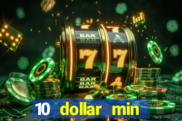 10 dollar min deposit casino