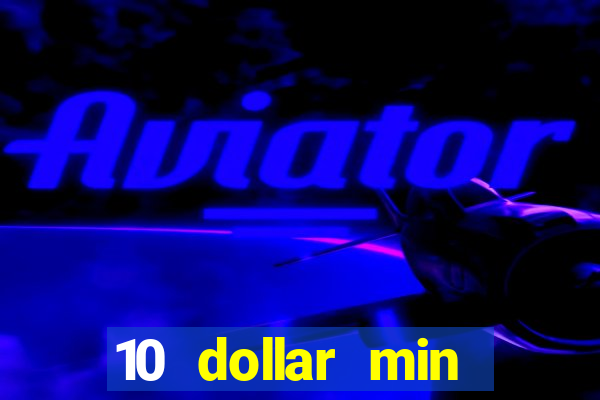 10 dollar min deposit casino