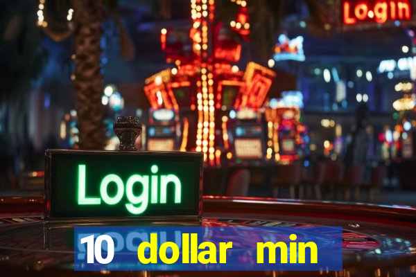 10 dollar min deposit casino