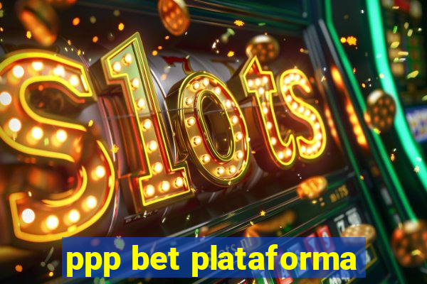 ppp bet plataforma