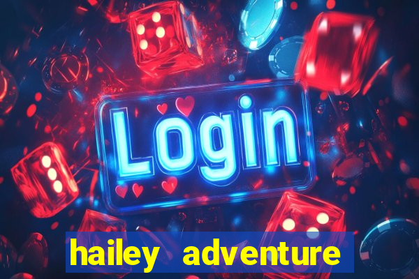 hailey adventure mod apk