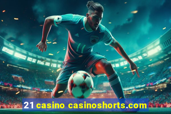 21 casino casinoshorts.com