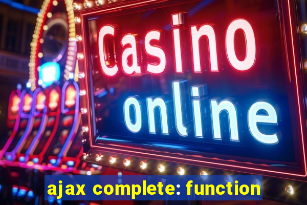 ajax complete: function