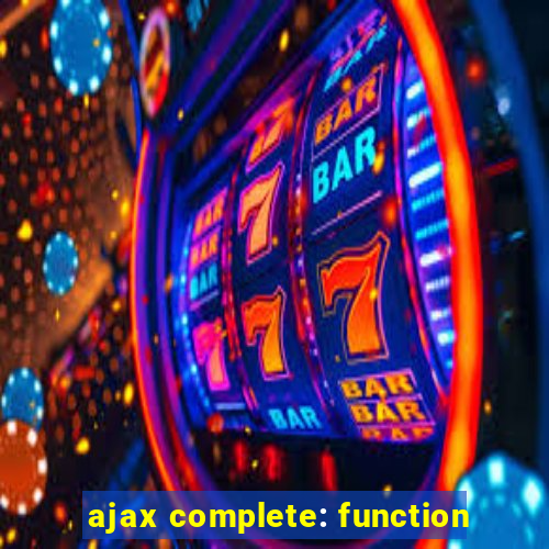 ajax complete: function