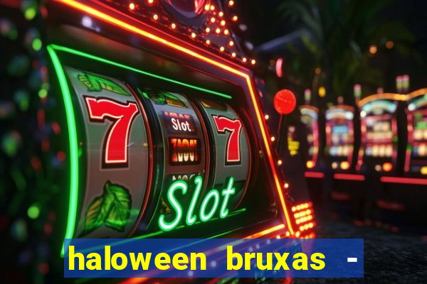 haloween bruxas - slots 777