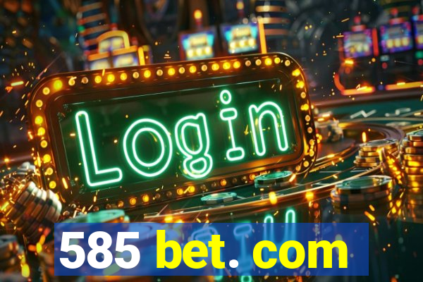 585 bet. com