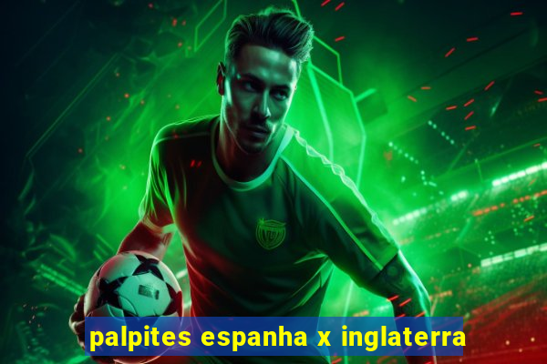 palpites espanha x inglaterra