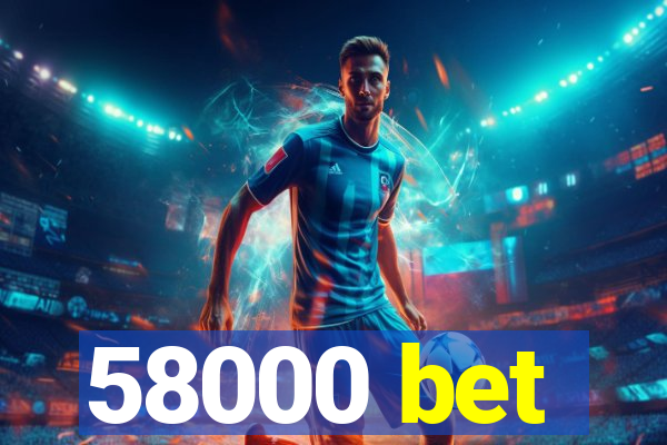 58000 bet