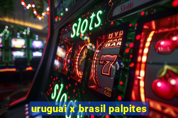 uruguai x brasil palpites