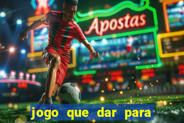 jogo que dar para ganhar dinheiro