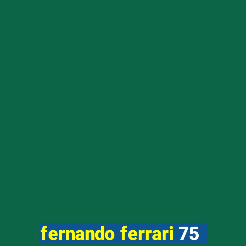 fernando ferrari 75