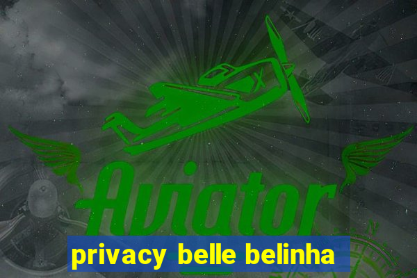 privacy belle belinha