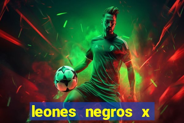 leones negros x mineros zacatecas