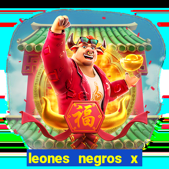 leones negros x mineros zacatecas