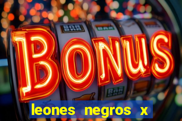 leones negros x mineros zacatecas