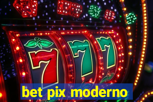 bet pix moderno