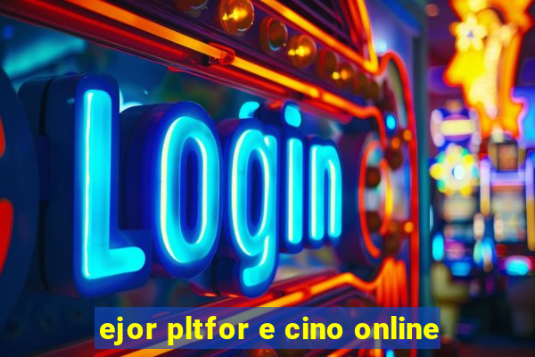 ejor pltfor e cino online