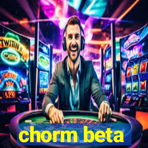 chorm beta