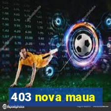 403 nova maua