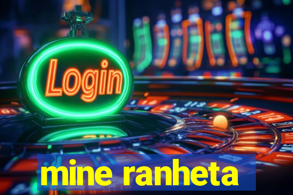 mine ranheta