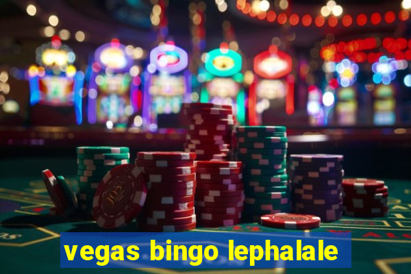 vegas bingo lephalale