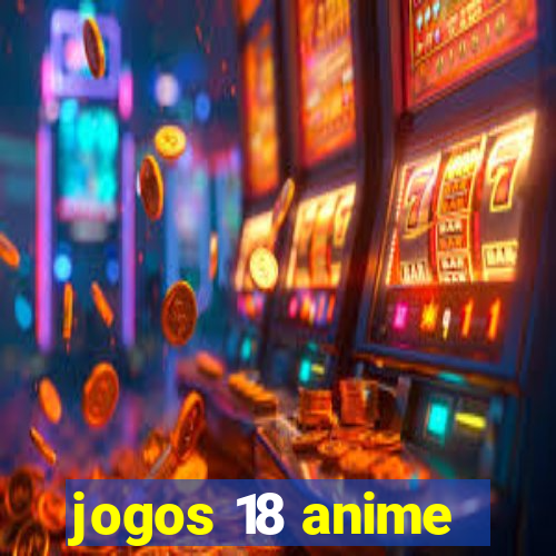 jogos 18 anime