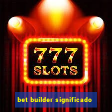 bet builder significado