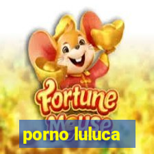 porno luluca