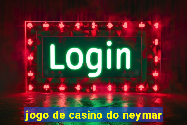 jogo de casino do neymar