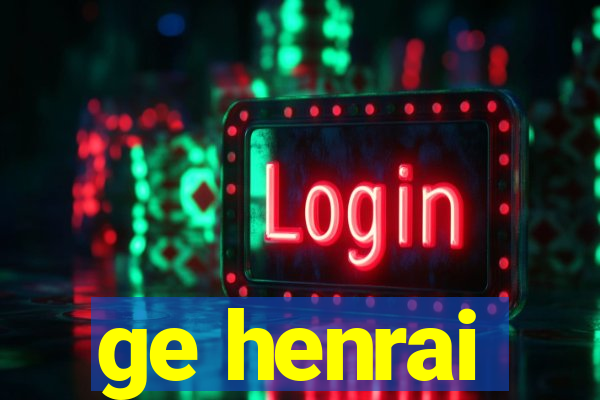 ge henrai