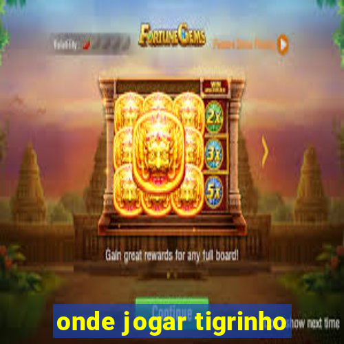 onde jogar tigrinho