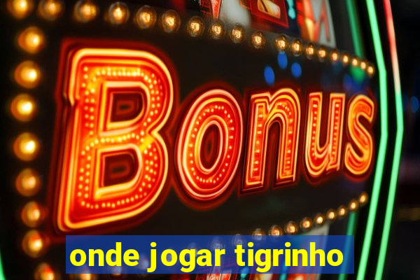 onde jogar tigrinho