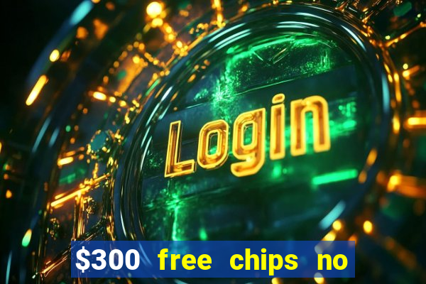 $300 free chips no deposit casino