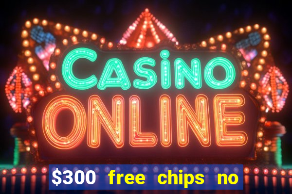 $300 free chips no deposit casino