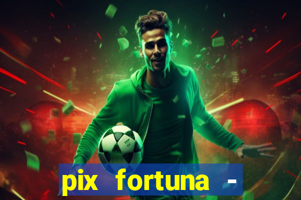 pix fortuna - ganhar dinheiro