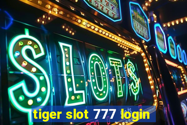 tiger slot 777 login