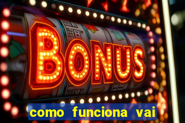 como funciona vai de bet