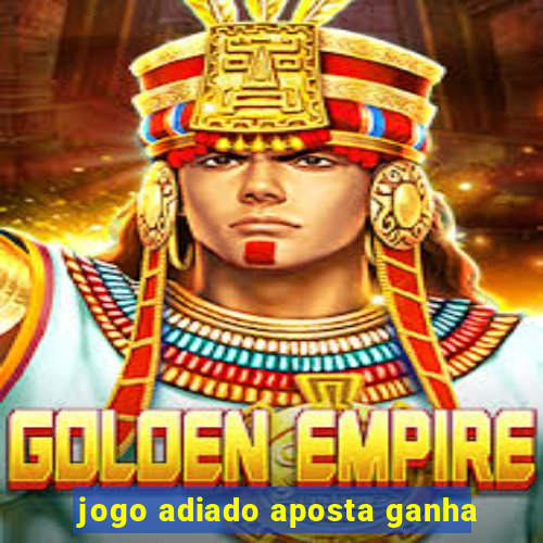 jogo adiado aposta ganha