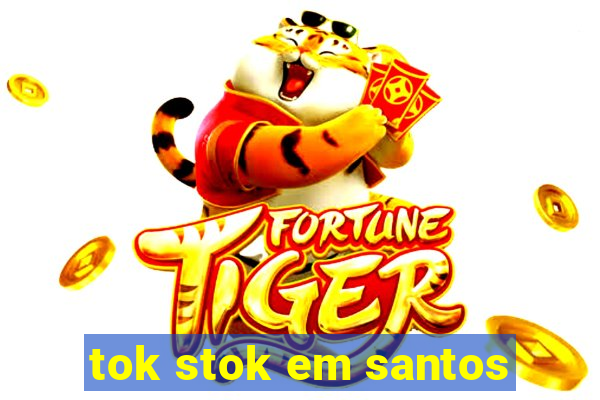 tok stok em santos