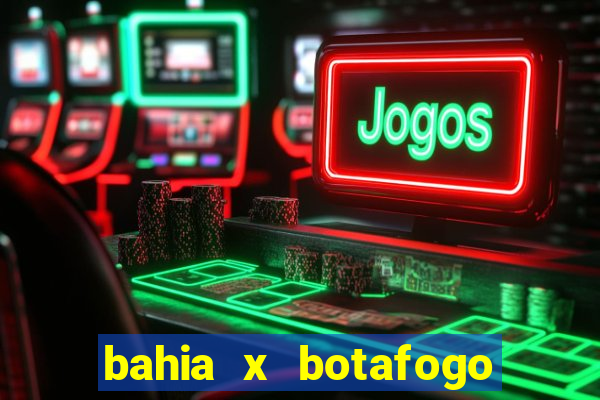 bahia x botafogo onde assistir