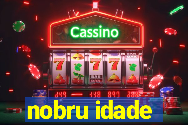 nobru idade