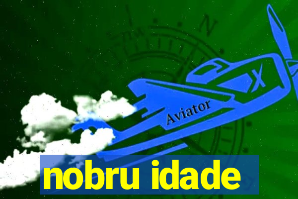 nobru idade