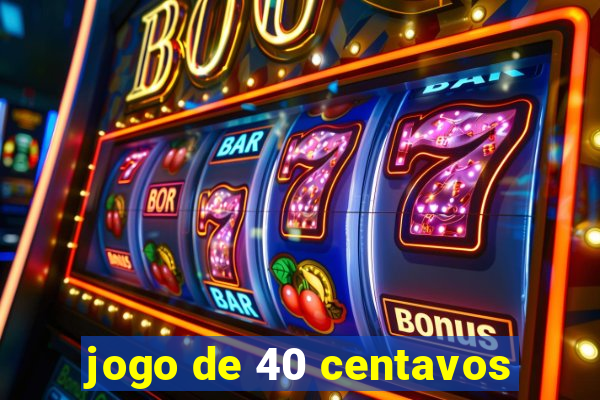 jogo de 40 centavos